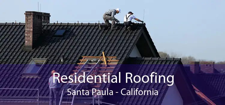 Residential Roofing Santa Paula - California