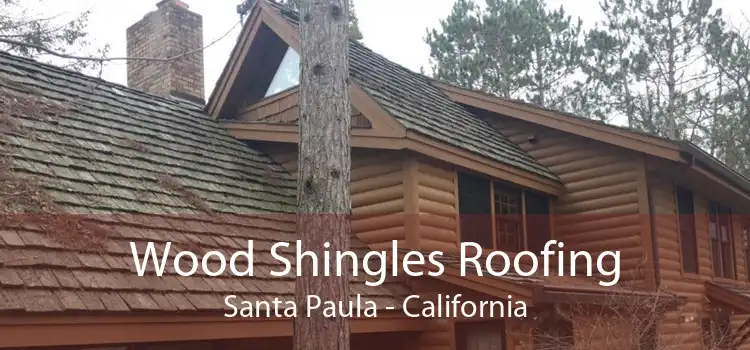 Wood Shingles Roofing Santa Paula - California